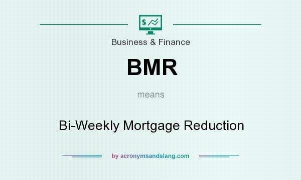 What does BMR mean? It stands for Bi-Weekly Mortgage Reduction