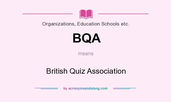 What does BQA mean? It stands for British Quiz Association