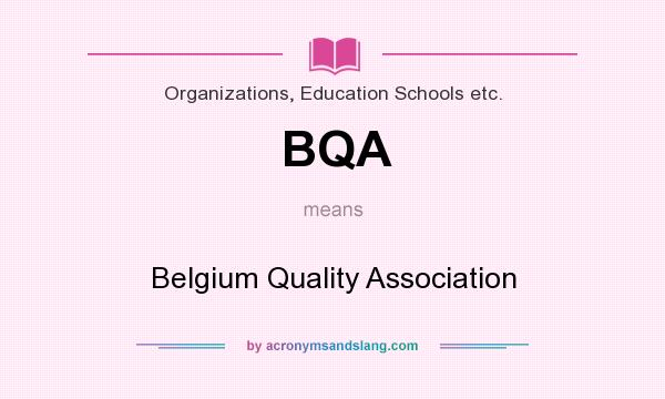 What does BQA mean? It stands for Belgium Quality Association