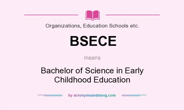 What does BSECE mean? It stands for Bachelor of Science in Early Childhood Education
