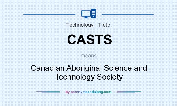 What does CASTS mean? It stands for Canadian Aboriginal Science and Technology Society