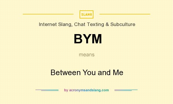 What does BYM mean? It stands for Between You and Me