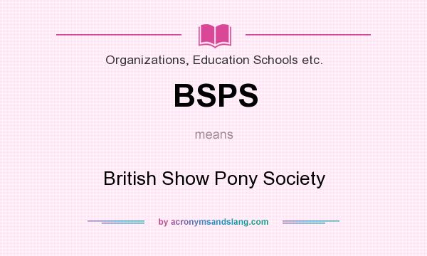 What does BSPS mean? It stands for British Show Pony Society