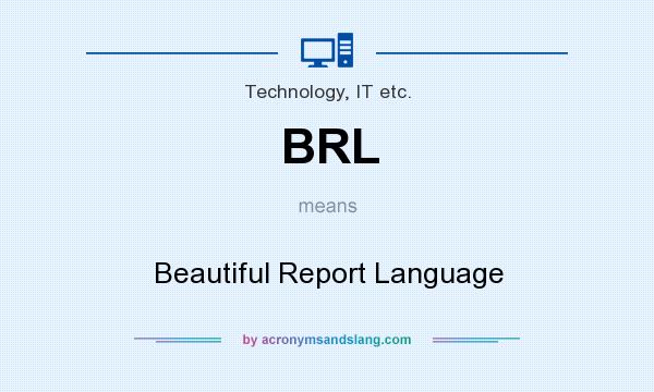 What does BRL mean? It stands for Beautiful Report Language