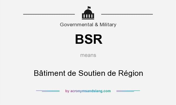 What does BSR mean? It stands for Bâtiment de Soutien de Région