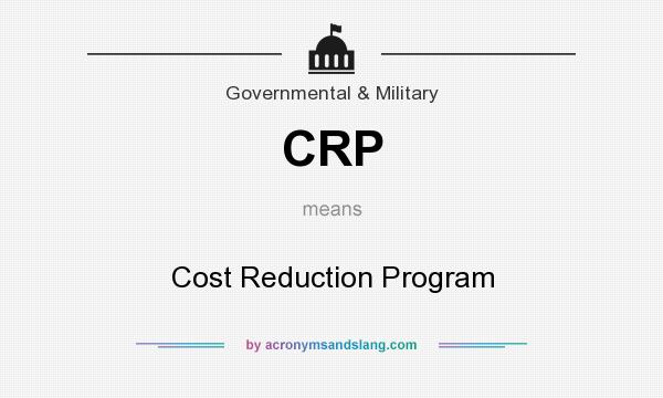 What does CRP mean? It stands for Cost Reduction Program