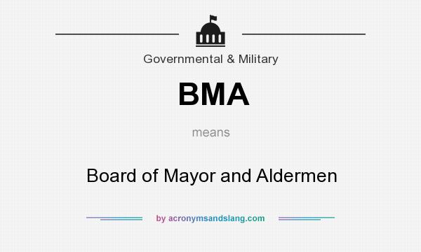 What does BMA mean? It stands for Board of Mayor and Aldermen