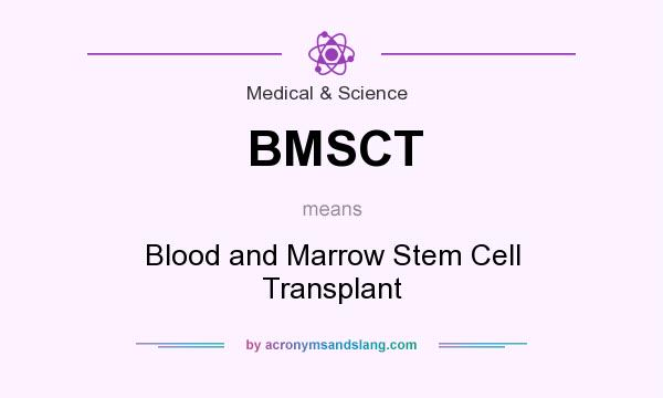 What does BMSCT mean? It stands for Blood and Marrow Stem Cell Transplant