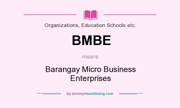 What does BMBE mean? It stands for Barangay Micro Business Enterprises