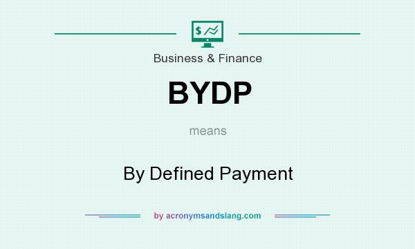 What does BYDP mean? It stands for By Defined Payment