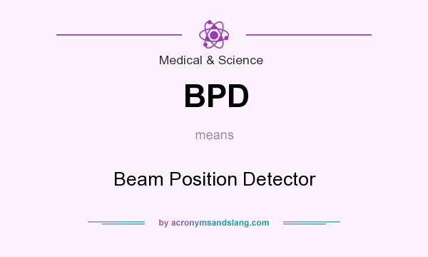 What does BPD mean? It stands for Beam Position Detector