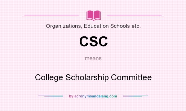What does CSC mean? It stands for College Scholarship Committee