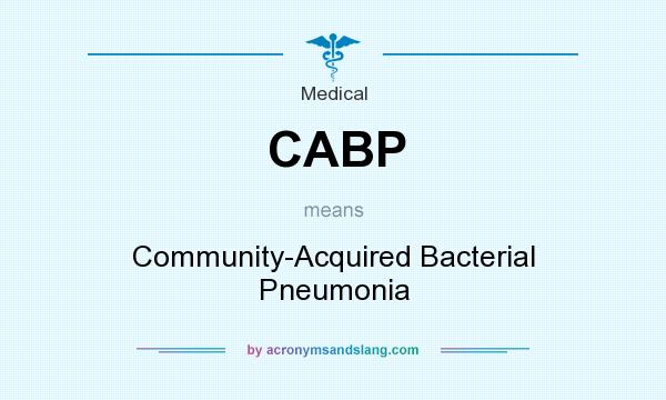 What does CABP mean? It stands for Community-Acquired Bacterial Pneumonia