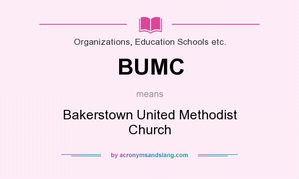 What does BUMC mean? It stands for Bakerstown United Methodist Church