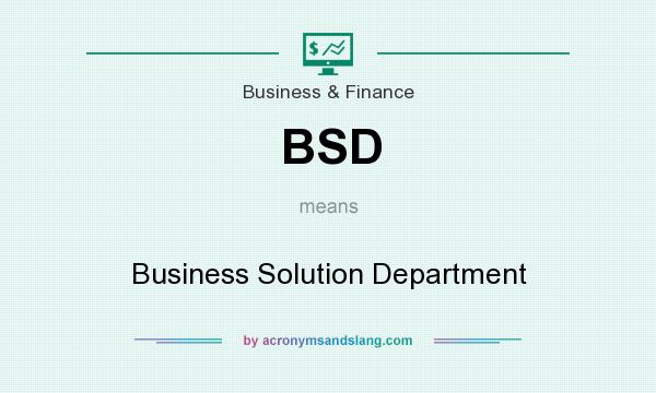 What does BSD mean? It stands for Business Solution Department