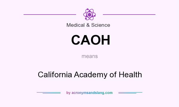 What does CAOH mean? It stands for California Academy of Health