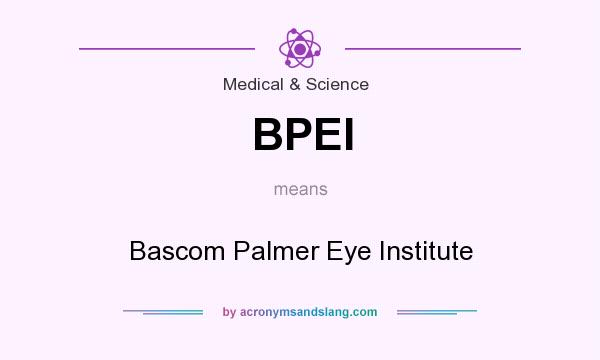 What does BPEI mean? It stands for Bascom Palmer Eye Institute