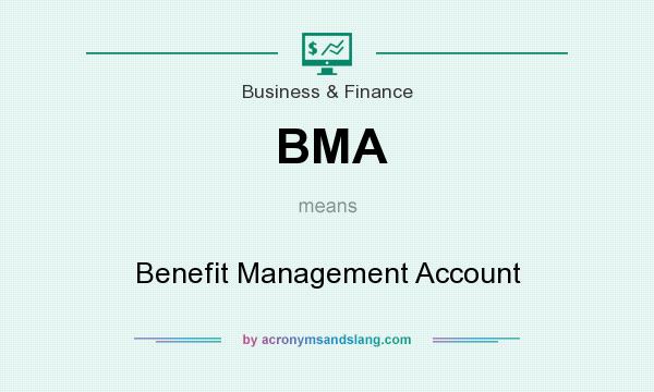 What does BMA mean? It stands for Benefit Management Account