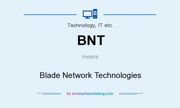 What does BNT mean? It stands for Blade Network Technologies