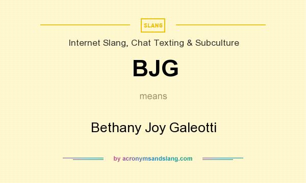 What does BJG mean? It stands for Bethany Joy Galeotti