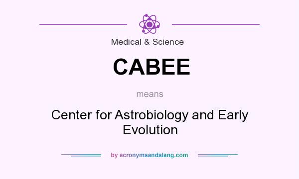 What does CABEE mean? It stands for Center for Astrobiology and Early Evolution