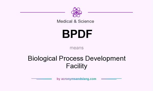 What does BPDF mean? It stands for Biological Process Development Facility