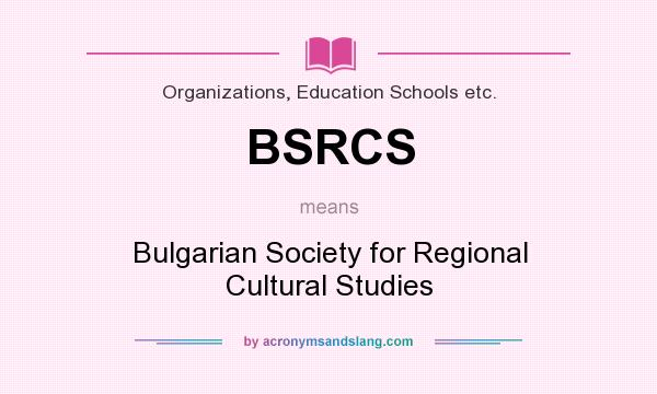 What does BSRCS mean? It stands for Bulgarian Society for Regional Cultural Studies