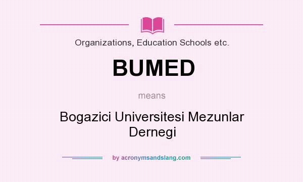 What does BUMED mean? It stands for Bogazici Universitesi Mezunlar Dernegi