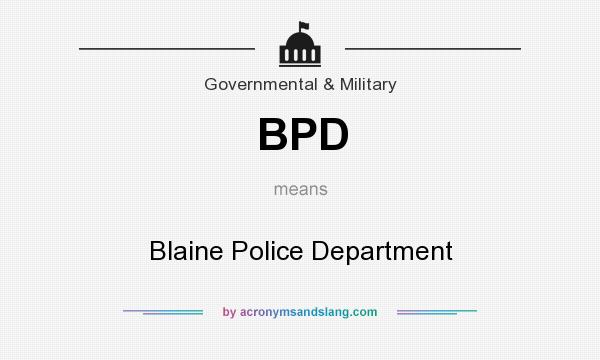 What does BPD mean? It stands for Blaine Police Department