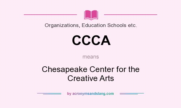 What does CCCA mean? It stands for Chesapeake Center for the Creative Arts