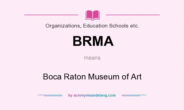 What does BRMA mean? It stands for Boca Raton Museum of Art