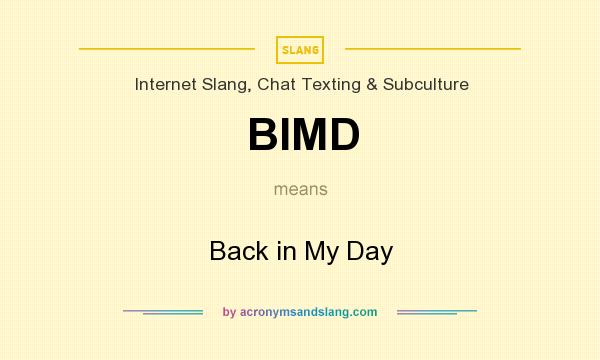 What does BIMD mean? It stands for Back in My Day