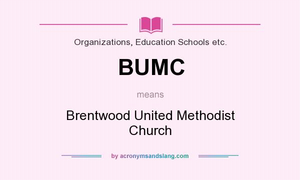 What does BUMC mean? It stands for Brentwood United Methodist Church