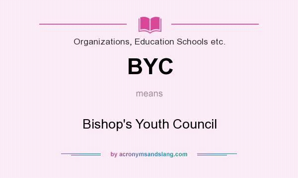 What does BYC mean? It stands for Bishop`s Youth Council