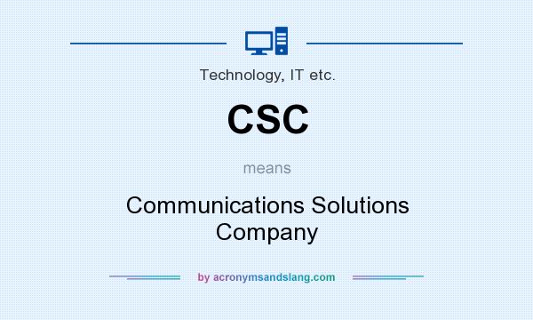 What does CSC mean? It stands for Communications Solutions Company