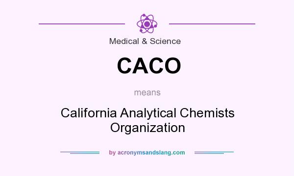 What does CACO mean? It stands for California Analytical Chemists Organization