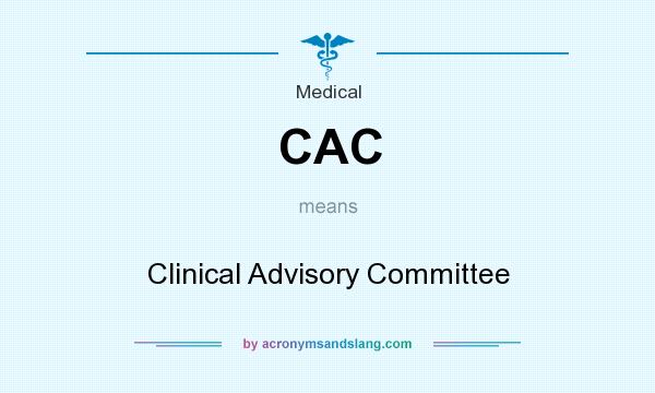 What does CAC mean? It stands for Clinical Advisory Committee