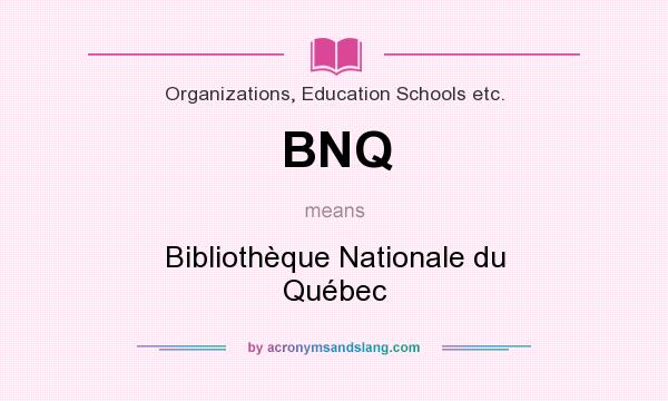 What does BNQ mean? It stands for Bibliothèque Nationale du Québec