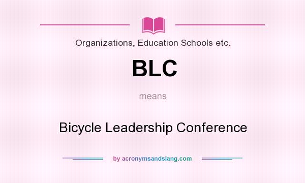 What does BLC mean? It stands for Bicycle Leadership Conference