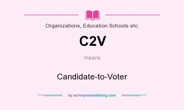 What does C2V mean? It stands for Candidate-to-Voter