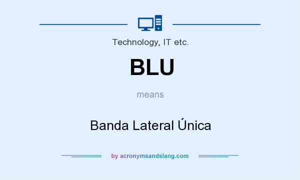 What does BLU mean? It stands for Banda Lateral Única
