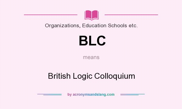 What does BLC mean? It stands for British Logic Colloquium