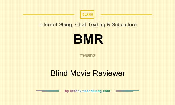 What does BMR mean? It stands for Blind Movie Reviewer
