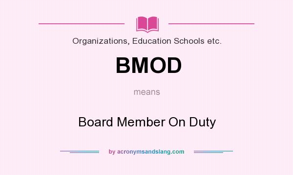 What does BMOD mean? It stands for Board Member On Duty