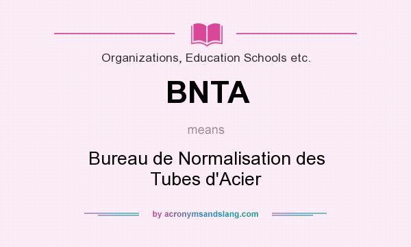 What does BNTA mean? It stands for Bureau de Normalisation des Tubes d`Acier