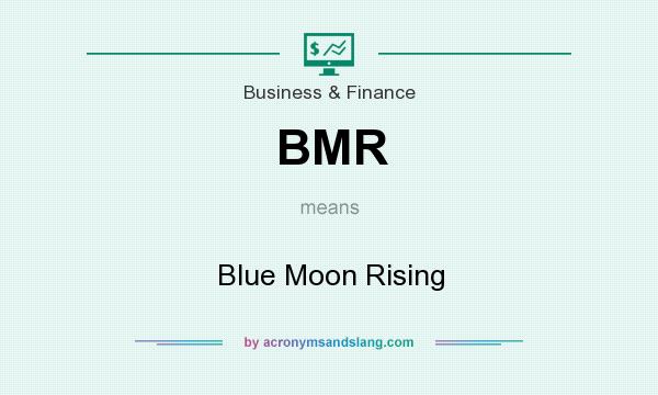 What does BMR mean? It stands for Blue Moon Rising