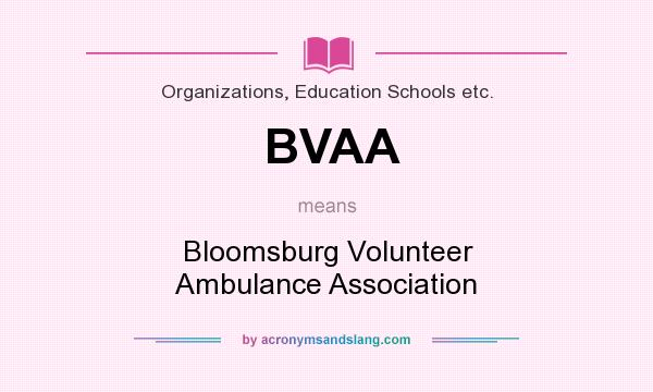 What does BVAA mean? It stands for Bloomsburg Volunteer Ambulance Association
