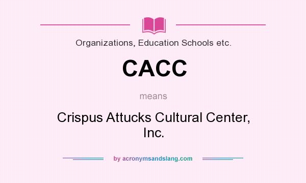 What does CACC mean? It stands for Crispus Attucks Cultural Center, Inc.