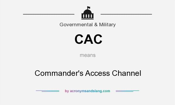 What does CAC mean? It stands for Commander`s Access Channel