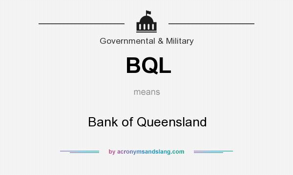 What does BQL mean? It stands for Bank of Queensland
